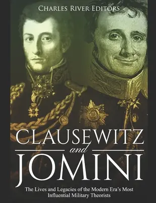Clausewitz und Jomini: Leben und Vermächtnis der einflussreichsten Militärtheoretiker der Neuzeit - Clausewitz and Jomini: The Lives and Legacies of the Modern Era's Most Influential Military Theorists