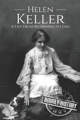 Helen Keller: Ein Leben vom Anfang bis zum Ende - Helen Keller: A Life From Beginning to End