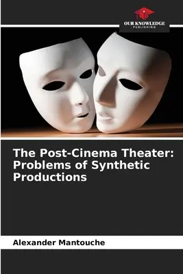 Das Post-Kino-Theater: Probleme synthetischer Produktionen - The Post-Cinema Theater: Problems of Synthetic Productions