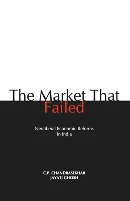 Der Markt, der scheiterte: Neoliberale Wirtschaftsreformen in Indien - The Market that Failed: Neoliberal Economic Reforms in India