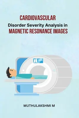 Analyse des Schweregrads von Herz-Kreislauf-Erkrankungen in Magnetresonanzbildern - Cardiovascular Disorder Severity Analysis in Magnetic Resonance Images