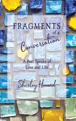 Fragmente eines Gesprächs: Ein Dichter spricht über die Liebe und das Leben - Fragments of a Conversation: A Poet Speaks on Love and life