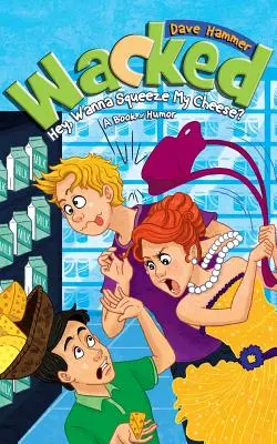 Durchgeknallt: Hey, willst du meinen Käse zerdrücken? - Wacked: Hey, Wanna Squeeze My Cheese?