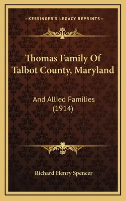 Thomas Familie von Talbot County, Maryland: Und verwandte Familien (1914) - Thomas Family Of Talbot County, Maryland: And Allied Families (1914)