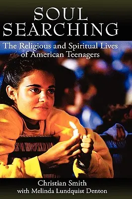 Soul Searching: Das religiöse und spirituelle Leben amerikanischer Teenager - Soul Searching: The Religious and Spiritual Lives of American Teenagers