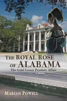 Die königliche Rose von Alabama: Die Goldkronen-Anhänger-Affäre (ein Roman) - The Royal Rose of Alabama: The Gold Crown Pendant Affair (a Novel)