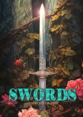 Schwerter Malbuch für Erwachsene: Schwerter Malbuch Graustufen Anitque Fantasy Schwerter mit Rosen und Efeu - Swords Coloring Book for Adults: Sword Coloring Book Grayscale Anitque Fantasy Swords with Roses and Ivy