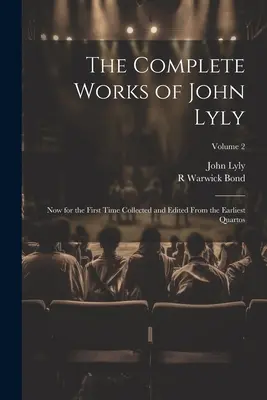Die vollständigen Werke von John Lyly: Jetzt zum ersten Mal gesammelt und herausgegeben aus den frühesten Quartos; Band 2 - The Complete Works of John Lyly: Now for the First Time Collected and Edited From the Earliest Quartos; Volume 2