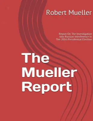 Mueller-Bericht: Über die Untersuchung der russischen Einmischung in die Präsidentschaftswahlen 2016 - Mueller Report: On The Investigation Into Russian Interference In The 2016 Presidential Election