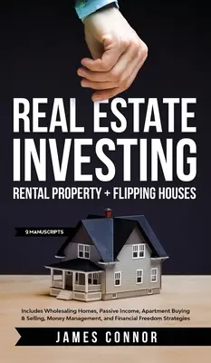 Immobilien Investieren: Vermietung von Immobilien und Verkauf von Häusern (2 Manuskripte): Inklusive Wholesaling Homes, Passives Einkommen, Wohnung kaufen & verkaufen - Real Estate Investing: Rental Property + Flipping Houses (2 Manuscripts): Includes Wholesaling Homes, Passive Income, Apartment Buying & Sell