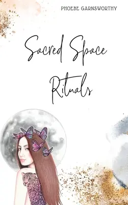 Rituale im heiligen Raum: ein spiritueller Leitfaden zur Stärkung der inneren Kraft - Sacred Space Rituals: a Spiritual Guide to Nurture Your Inner Power