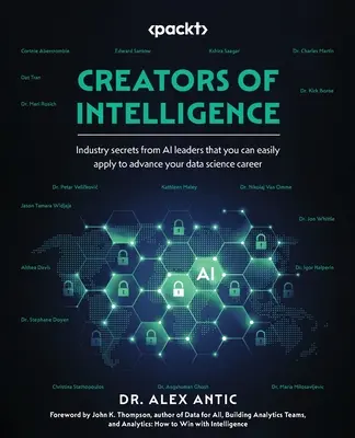 Schöpfer der Intelligenz: Branchengeheimnisse von KI-Führungskräften, die Sie leicht anwenden können, um Ihre Karriere in der Datenwissenschaft voranzutreiben - Creators of Intelligence: Industry secrets from AI leaders that you can easily apply to advance your data science career