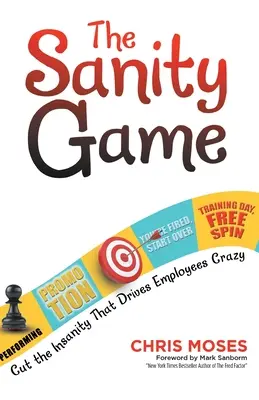 Das Sanity-Spiel: Schluss mit dem Wahnsinn, der Mitarbeiter in den Wahnsinn treibt - The Sanity Game: Cut the Insanity That Drives Employees Crazy