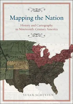 Die Kartierung der Nation: Geschichte und Kartographie im Amerika des neunzehnten Jahrhunderts - Mapping the Nation: History and Cartography in Nineteenth-Century America