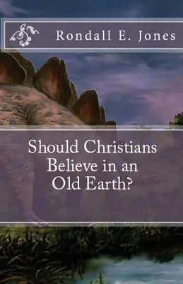 Sollten Christen an eine alte Erde glauben? - Should Christians Believe in an Old Earth?