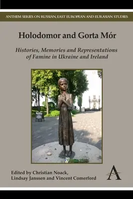 Holodomor und Gorta Mr: Geschichten, Erinnerungen und Repräsentationen der Hungersnot in der Ukraine und Irland - Holodomor and Gorta Mr: Histories, Memories and Representations of Famine in Ukraine and Ireland