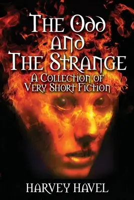 Das Seltsame und das Seltsame: Eine Sammlung von Kurzgeschichten - The Odd and The Strange: A Collection of Very Short Fiction