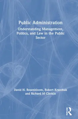 Öffentliche Verwaltung: Management, Politik und Recht im öffentlichen Sektor - Public Administration: Understanding Management, Politics, and Law in the Public Sector