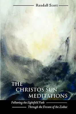 Die Christos-Sonne-Meditationen: Dem achtfachen Pfad durch die Dekane des Tierkreises folgen - The Christos Sun Meditations: Following the Eightfold Path Through the Decans of the Zodiac