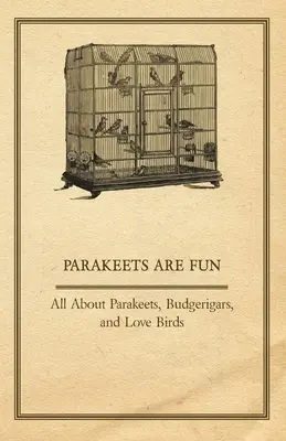 Sittiche sind lustig - Alles über Sittiche, Wellensittiche und Liebesvögel - Parakeets are Fun - All About Parakeets, Budgerigars, and Love Birds