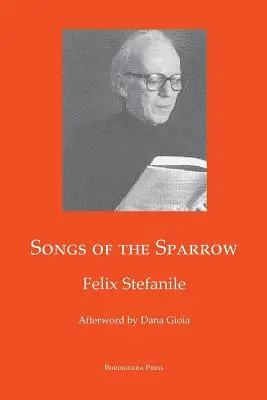 Die Lieder des Spatzen: Die Poesie von Felix Stefanile - Songs of The Sparrow: The Poetry of Felix Stefanile