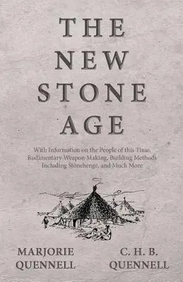 Die neue Steinzeit - Mit Informationen über die Menschen dieser Zeit, rudimentäre Waffenherstellung, Baumethoden einschließlich Stonehenge und vieles mehr - The New Stone Age - With Information on the People of this Time, Rudimentary Weapon Making, Building Methods Including Stonehenge, and Much More