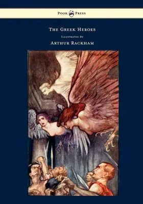 Die griechischen Helden - Geschichten nach Niebuhr - illustriert von Arthur Rackham - The Greek Heroes - Stories Translated from Niebuhr - Illustrated by Arthur Rackham