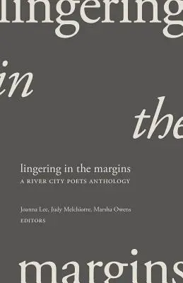 Verweilen an den Rändern: Eine Anthologie von River City Poets - Lingering in the Margins: A River City Poets Anthology