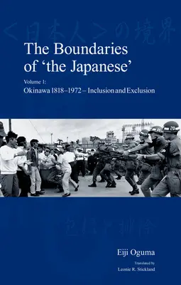 Die Grenzen der „Japaner“: Band 1: Okinawa 1818-1972 - Inklusion und Exklusion - The Boundaries of 'The Japanese': Volume 1: Okinawa 1818-1972 - Inclusion and Exclusion
