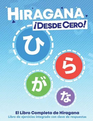 Hiragana Desde Cero!: Komplettes Hiragana-Buch mit integrierten Übungen - Hiragana Desde Cero!: El Libro Completo de Hiragana con Ejercicios Integrados