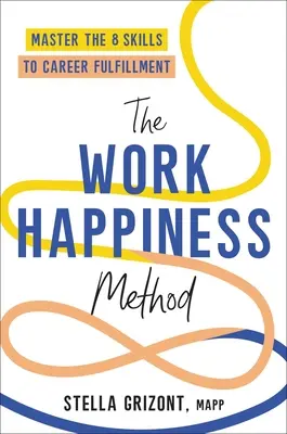 Die Arbeits-Glücks-Methode: Meistern Sie die 8 Fertigkeiten zur beruflichen Erfüllung - The Work Happiness Method: Master the 8 Skills to Career Fulfillment