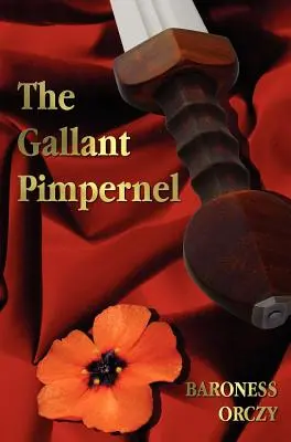 The Gallant Pimpernel - Ungekürzt - Lord Tonys Frau, Der Weg des Scharlachroten Pimpernels, Sir Percy führt die Bande, Der Triumph des Scharlachroten Pimpernels - The Gallant Pimpernel - Unabridged - Lord Tony's Wife, The Way of the Scarlet Pimpernel, Sir Percy Leads the Band, The Triumph of the Scarlet Pimperne