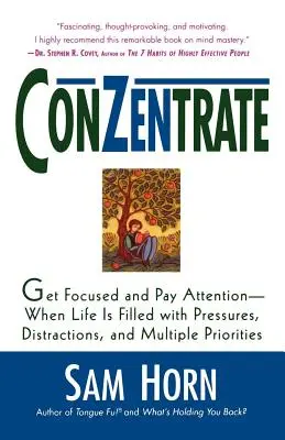 Konzentrieren Sie sich: Konzentrieren Sie sich und passen Sie auf - wenn das Leben mit Druck, Ablenkungen und mehreren Prioritäten gefüllt ist - Conzentrate: Get Focused and Pay Attention--When Life Is Filled with Pressures, Distractions, and Multiple Priorities