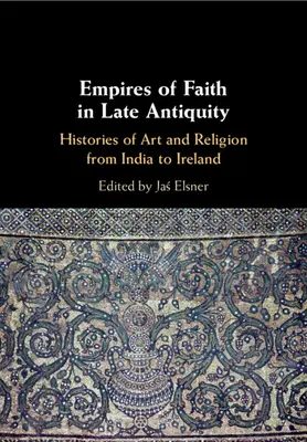 Reiche des Glaubens in der Spätantike - Empires of Faith in Late Antiquity