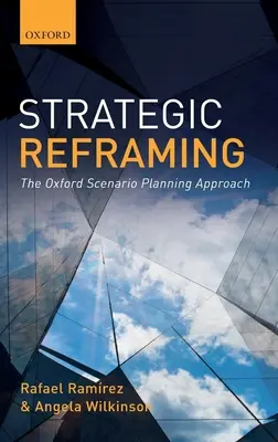 Strategisches Reframing: Der Oxford-Szenarienplanungs-Ansatz - Strategic Reframing: The Oxford Scenario Planning Approach