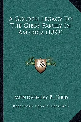 Ein goldenes Vermächtnis für die Familie Gibbs in Amerika (1893) - A Golden Legacy To The Gibbs Family In America (1893)
