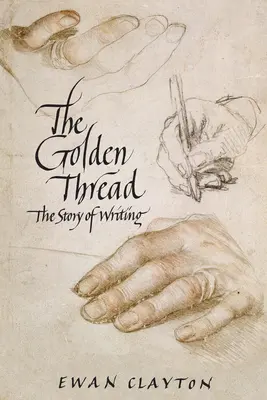 Der Goldene Faden: Die Geschichte des Schreibens - The Golden Thread: The Story of Writing