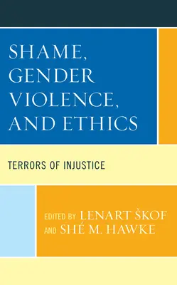 Scham, geschlechtsspezifische Gewalt und Ethik: Schrecken der Ungerechtigkeit - Shame, Gender Violence, and Ethics: Terrors of Injustice