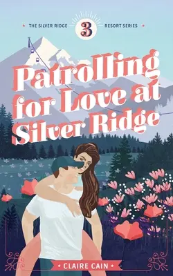 Auf der Suche nach Liebe in Silver Ridge: Eine süße Kleinstadt-Romanze - Patrolling for Love at Silver Ridge: A Sweet Small Town Romance