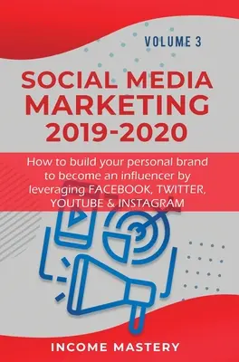 Social Media Marketing 2019-2020: Wie Sie Ihre persönliche Marke aufbauen, um ein Influencer zu werden, indem Sie Facebook, Twitter, YouTube und Instagram nutzen Volume - Social Media Marketing 2019-2020: How to build your personal brand to become an influencer by leveraging Facebook, Twitter, YouTube & Instagram Volume