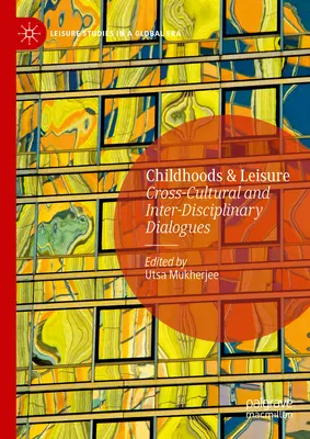 Kindheiten und Freizeit: Interkulturelle und interdisziplinäre Dialoge - Childhoods & Leisure: Cross-Cultural and Inter-Disciplinary Dialogues