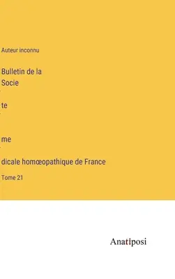 Bulletin de la Société médicale homoeopathique de France: Band 21 - Bulletin de la Société médicale homoeopathique de France: Tome 21