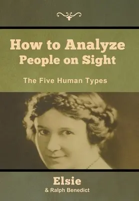 Wie man Menschen auf den ersten Blick analysieren kann: Die fünf Menschentypen - How to Analyze People on Sight: The Five Human Types