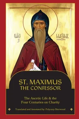 St. Maximus der Bekenner: Das asketische Leben, Die vier Jahrhunderte der Nächstenliebe - St. Maximus the Confessor: The Ascetic Life, The Four Centuries on Charity