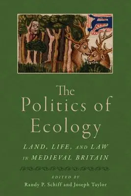 Die Politik der Ökologie: Land, Leben und Recht im mittelalterlichen Großbritannien - The Politics of Ecology: Land, Life, and Law in Medieval Britain