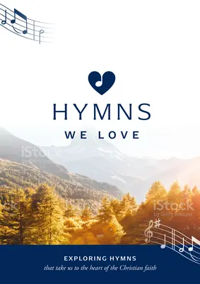 Hymnen, die wir lieben Liederbuch: Erkundung von Hymnen, die uns ins Herz des christlichen Glaubens führen - Hymns We Love Songbook: Exploring Hymns That Take Us to the Heart of the Christian Faith