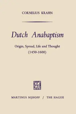 Niederländisches Täufertum: Ursprung, Ausbreitung, Leben und Denken (1450-1600) - Dutch Anabaptism: Origin, Spread, Life and Thought (1450-1600)