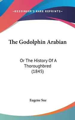 Der Godolphin-Araber: Oder die Geschichte eines Vollblüters (1845) - The Godolphin Arabian: Or The History Of A Thoroughbred (1845)