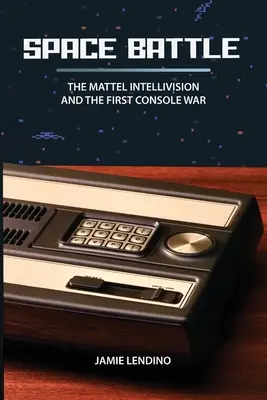 Weltraumschlacht: Das Mattel Intellivision und der erste Konsolenkrieg - Space Battle: The Mattel Intellivision and the First Console War