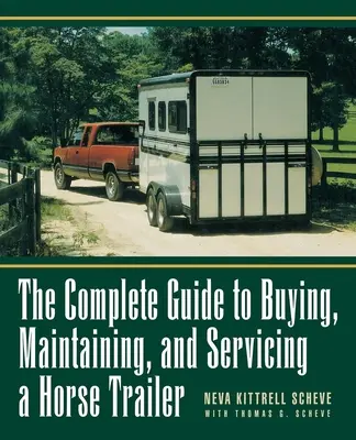 Der komplette Leitfaden für den Kauf, die Pflege und die Wartung eines Pferdeanhängers - The Complete Guide to Buying, Maintaining, and Servicing a Horse Trailer